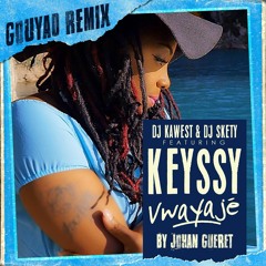 Keyssy Ft Dj Kawest & Skety - Vwayajé By Johan Gueret [Remix Gouyad 2018]