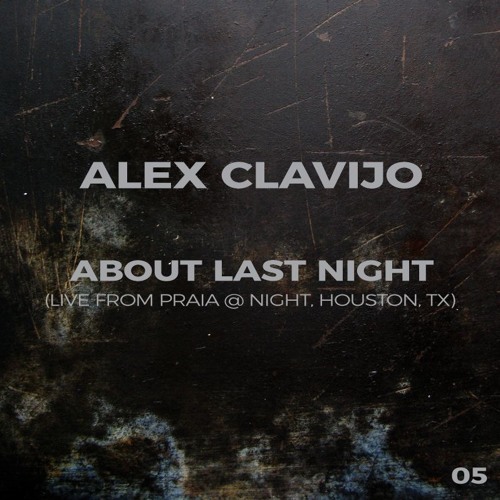 Alex Clavijo - About Last Night 05 (Live From Praia @ Night, Houston, Texas)