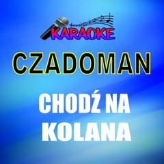 Czadoman - Chodź Na Kolana (wersja Karaoke)