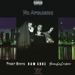 Foggy bucks Ft. ( Raw cruz & Smilelilcrybaby)- No Apologies