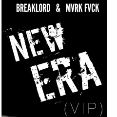 BREAKLORD & MVRK FVCK - NEW ERA (VIP)