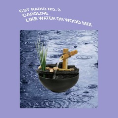 CST RADIO NO. 3 | M CAROLINA - LIKE WATER ON WOOD MIX
