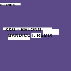 X&G - Belong (BANDICUT. Remix)