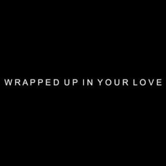 Wrapped Up In Your Love