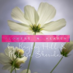 Flowers In Heaven (demo) By: Kayley Hill & Melissa Sheridan