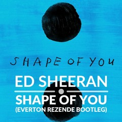 Ed Sheeran - Shape Of You (Everton Rezende Bootleg)[CLIQUE PARA BAIXAR]