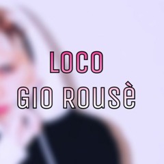 Loco - Gio Rouse