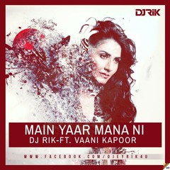 Main Yaar Manana Ni Dj Rik ft. Vaani Kapoor
