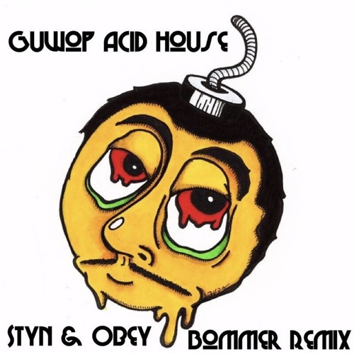 Styn & Obey - Guwop's Acid House (Bommer Remix) [Free Download]