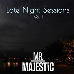 Late Night Sessions - Volume 1 - Mr.Majestic