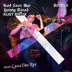 BØRNS, Lana Del Rey - God Save Our Young Blood (KUST Remix)