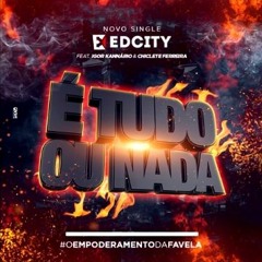 EDCITY - TUDO OU NADA PART. IGOR KANNÁRIO E CHICLETE FERREIRA (LANÇAMENTO 2018)