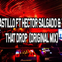 Felix Castillo Ft Hector Salgado & Trivans - That Drop (Original Mix)
