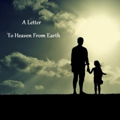 A Letter To Heaven From Earth