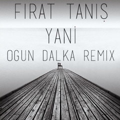 Fırat Tanış - Yani (Ogun Dalka Remix)