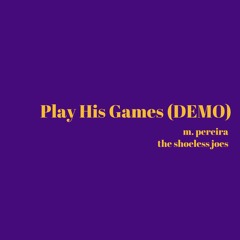 Play His Games (Demo)- M. Pereira & The Shoeless Joes