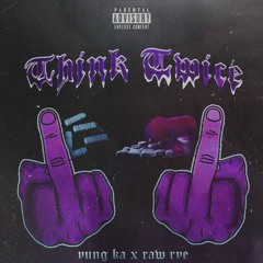 Think Twice - Raw Rye X Yung Ka (PROD. Atrax, OMNI V)
