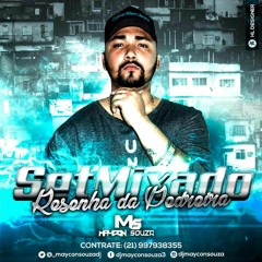 SETMIXADO DA RESENHA DA PEDREIRA ( DJ MAYCON SOUZA )
