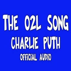 The O2L Song - Charlie Puth