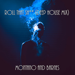 Montano and Barnes - Roll That Shit (Deep House Mix)