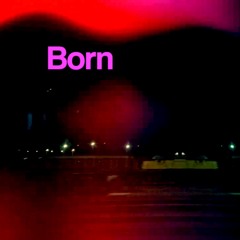 Born - Debut single out now!