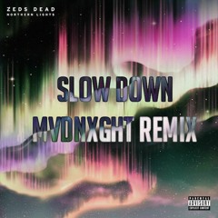 Zeds Dead - Slow Down (MVDNXGHT Remix)