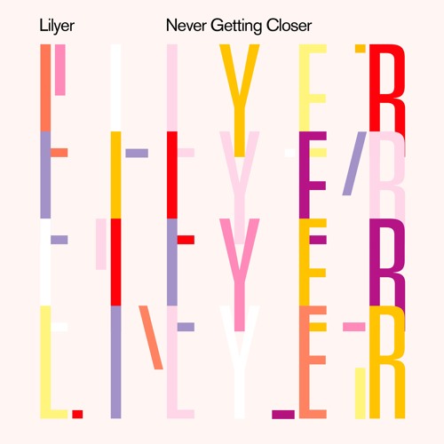 Lilyer - Never Getting Closer