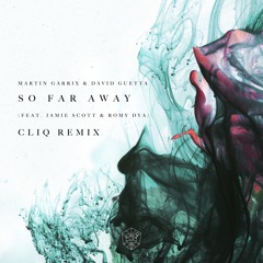 Martin Garrix & David Guetta feat. Jamie Scott & Romy Dya - So Far Away (CLiQ Dub)