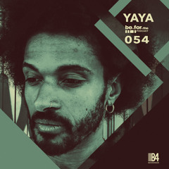 Yaya. Be for The Podcast 054