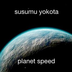 Susumu Yokota - Planet Speed (Dave1 Remix)