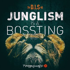 D.I.S - JUNGLISM IS A BOSS TING!