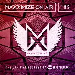Blasterjaxx present Maxximize On Air #185