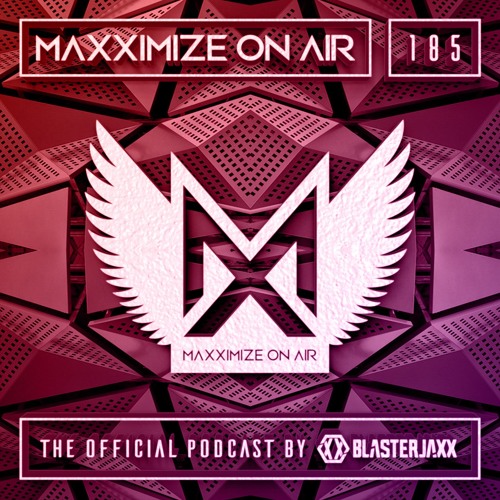 Blasterjaxx present Maxximize On Air #185