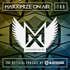 Blasterjaxx present Maxximize On Air #186