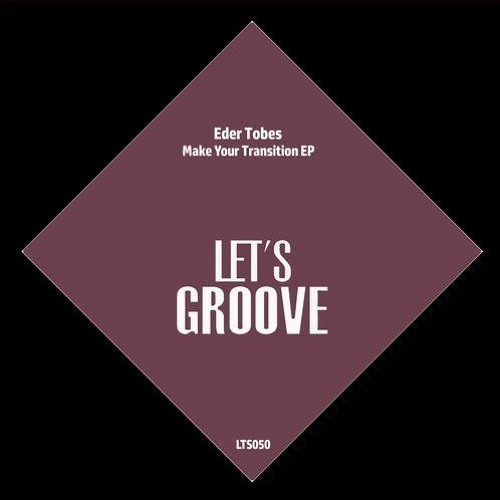 Eder Tobes - Make Your Transition (Original Mix) [Let's Groove]