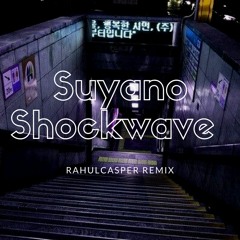 Suyano - Shockwave (rahulcasper remix)