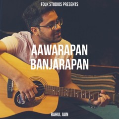 Aawarapan Banjarapan(Cover)| Folk Studios| Rahul Jain