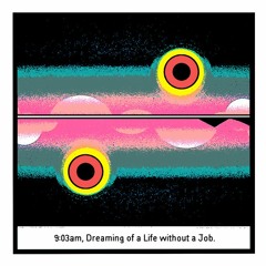 THE BUREAU: 9:03am, Dreaming of a Life without a Job.