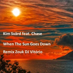 Kim Svärd Feat. Chase - When The Sun Goes Down (Remix Zouk DJ Vitório)