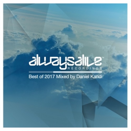 Always Alive Recordings: Best Of 2017, Mixed by Daniel Kandi [OUT NOW]
