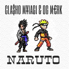 CLA$HO M¥IAGI & OG M€RK - NARUTO