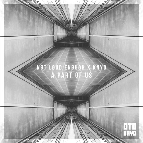 NØT LØUD ENØUGH X KNYD - A Part Of Us