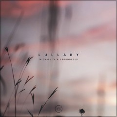 Michael FK & Groundfold - Lullaby