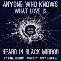 Anyone Who Knows What Love Is (Irma Thomas) | BLACK MIRROR | Rocky Paterra