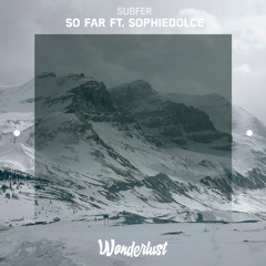 Subfer - So Far ft. SophieDolce