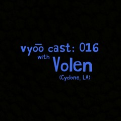 vyo͞o cast: 016 with Volen