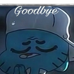 I can't say goodbye (gumball)