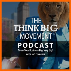 The Think Big Movement Podcast - Right Messaging, Right Branding, Right Marketing, Right Now