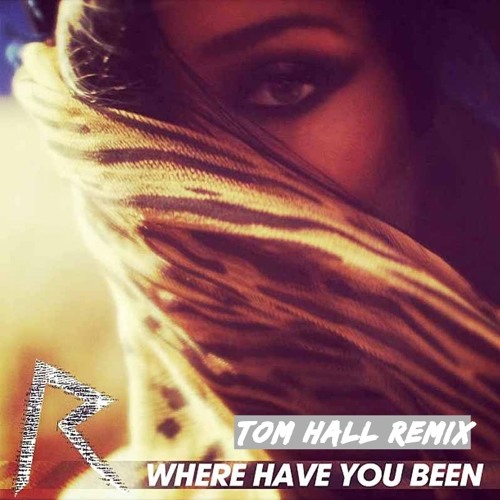 Rihanna - Where Have You Been (Tom Hall Remix)