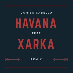 Camila Cabello - Havana ( Xarka Remix )